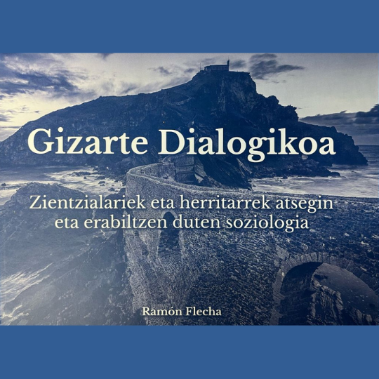 Gizarte Dialogikoa_ Zientzialariek eta herritarrek atsegin eta erabiltzen duten soziologia - Garazi López de Aguileta, Ane Olabarria, Garazi Álvarez